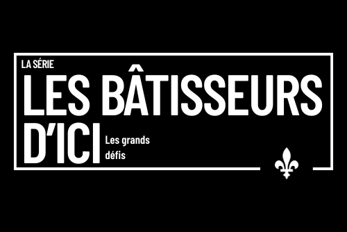 Série Les bâtisseurs d'ici